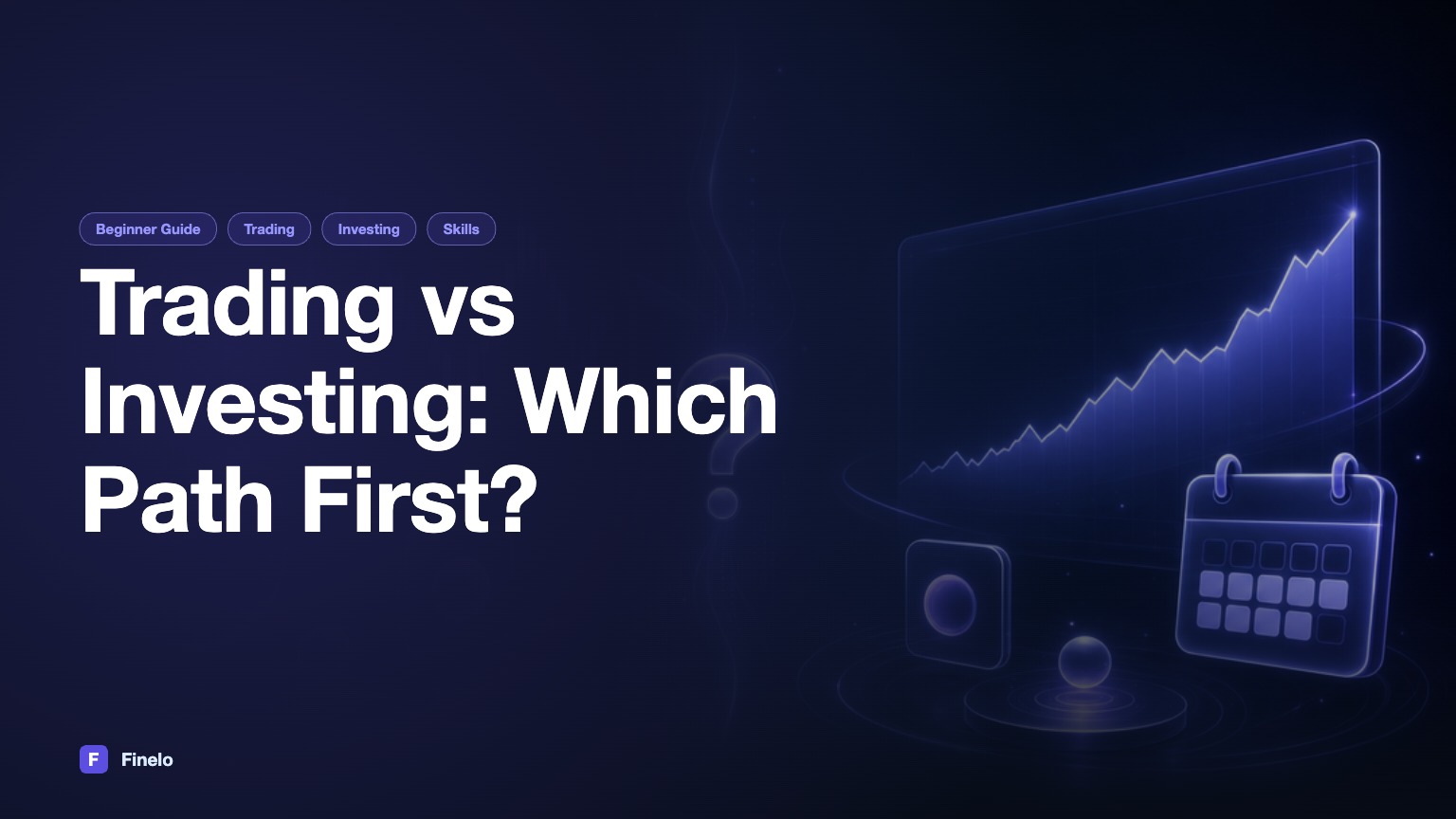 Trading vs Investing for Beginners: Which Should You Learn First? — Finelo Blog