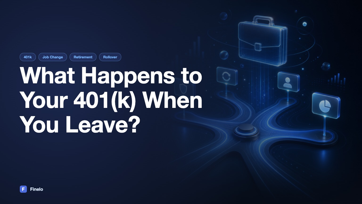 What Happens to Your 401(k) When You Leave a Job? — Finelo Blog