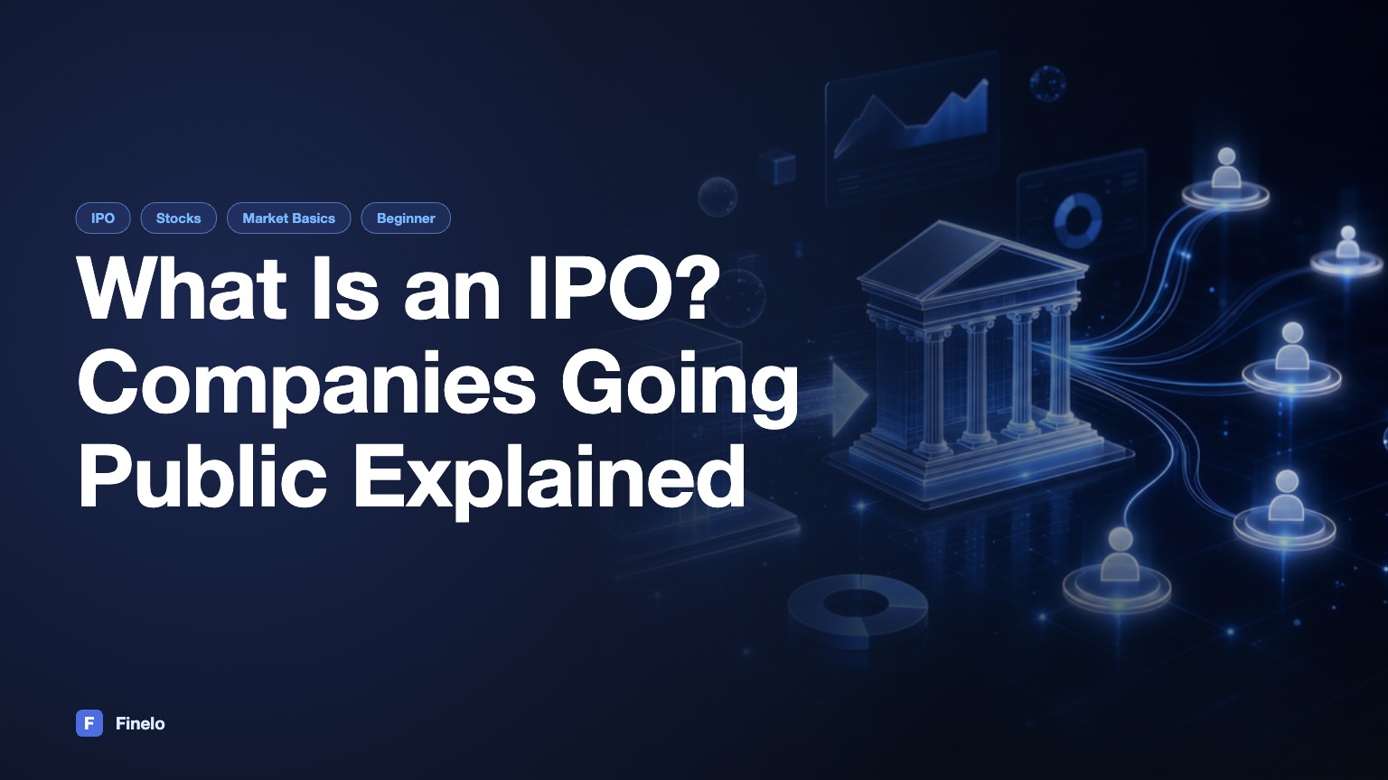 What Is an IPO? How Companies Go Public, Explained — Finelo Blog
