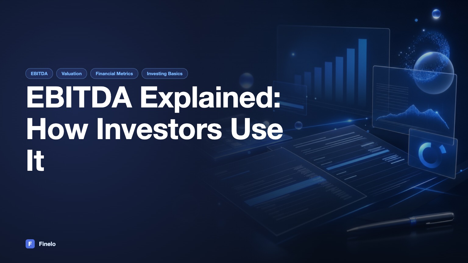 EBITDA Explained: How Investors Use It—and Its Limits — Finelo Blog