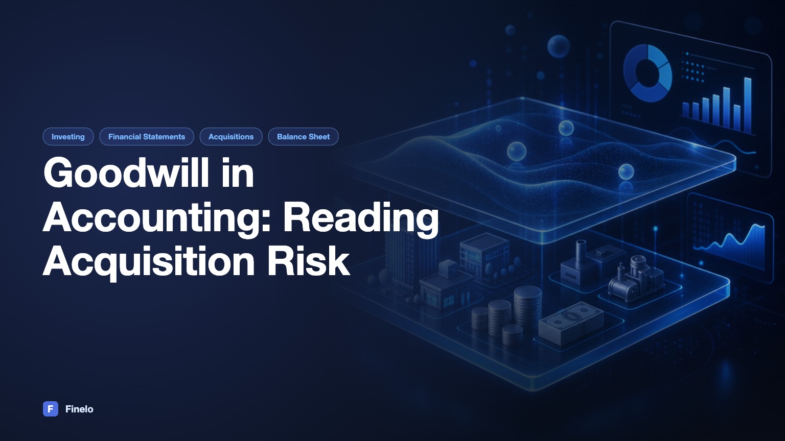 Goodwill in Accounting: How Investors Can Read Acquisition Risk — Finelo Blog